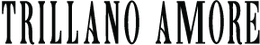 TRILLANO AMORE
